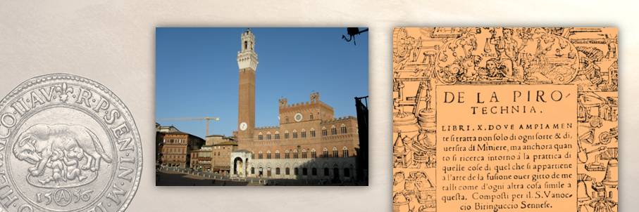 A s. la Torre del Mangia, uno dei simboli di autonomia della Repubblica di Siena, a d. frontespizio del trattato dal titolo De la Pirotechnia (Venezia, 1540) nel quale si trovano interessanti informazioni sulla metallurgia e il processo produttivo delle monete 