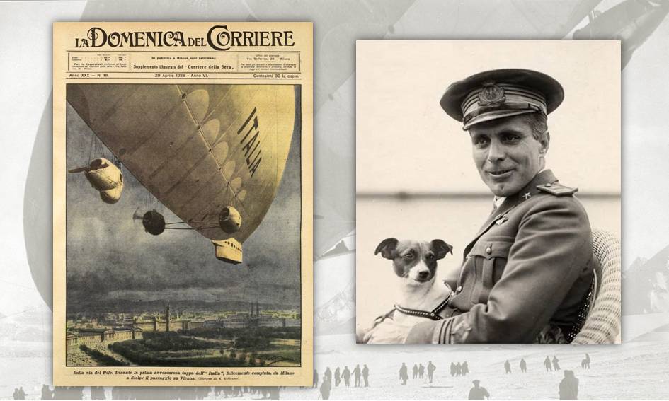 A sinistra, la copertina de "La Domenica del Corriere" del 1928 che illustra il passaggio sopra Vienna del dirigibile "Italia" diretto al Polo Nord; a destra Umberto Nobile in uniforme con la cagnetta Titina